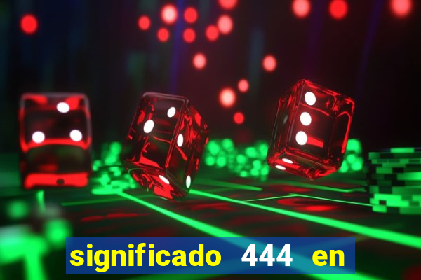 significado 444 en lo espiritual
